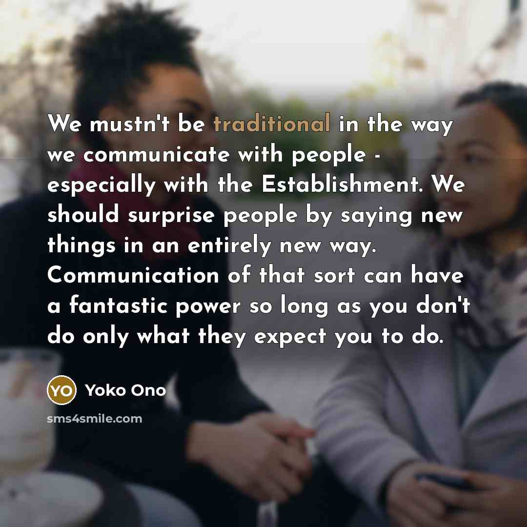 “We mustn't be traditional in the way we communicate with…” quote by Yoko Ono