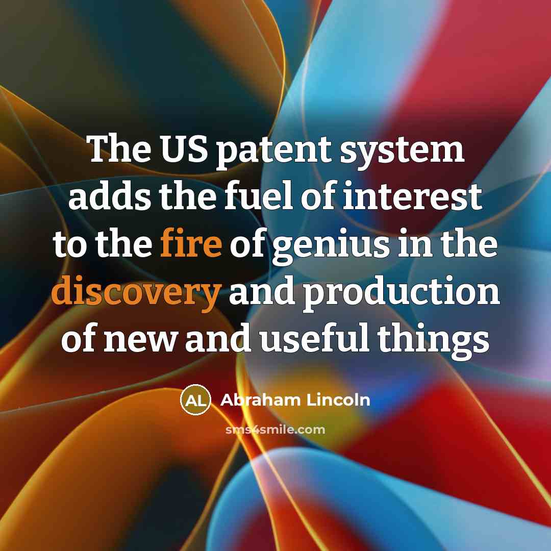 “The US patent system adds the fuel of interest to…” quote by Abraham Lincoln