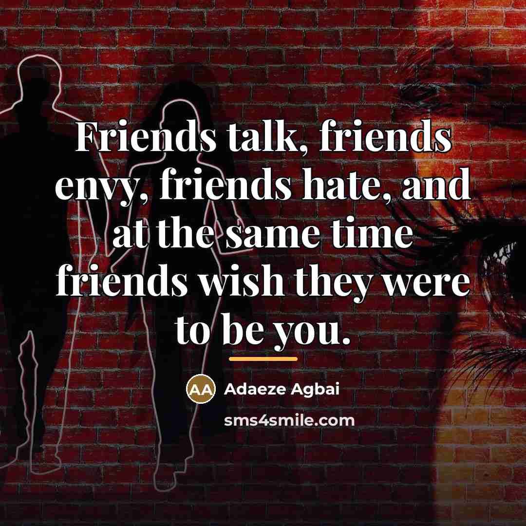 “Friends talk, friends envy, friends hate, and at the same…” quote by Adaeze Agbai