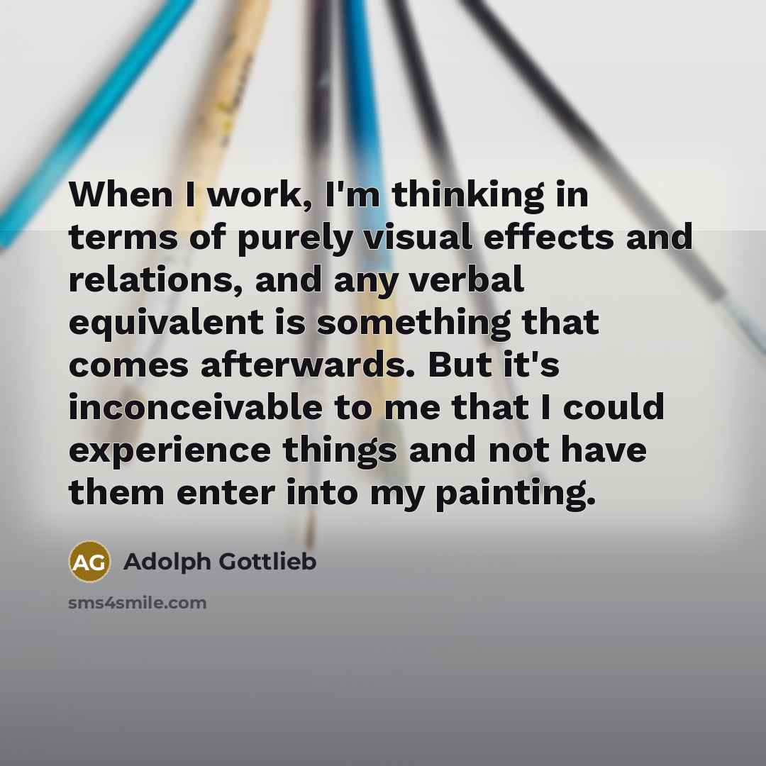 “When I work, I'm thinking in terms of purely visual…” quote by Adolph Gottlieb