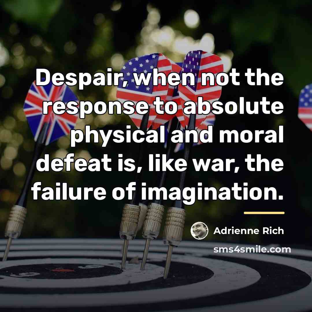 “Despair, when not the response to absolute physical and moral…” quote by Adrienne Rich
