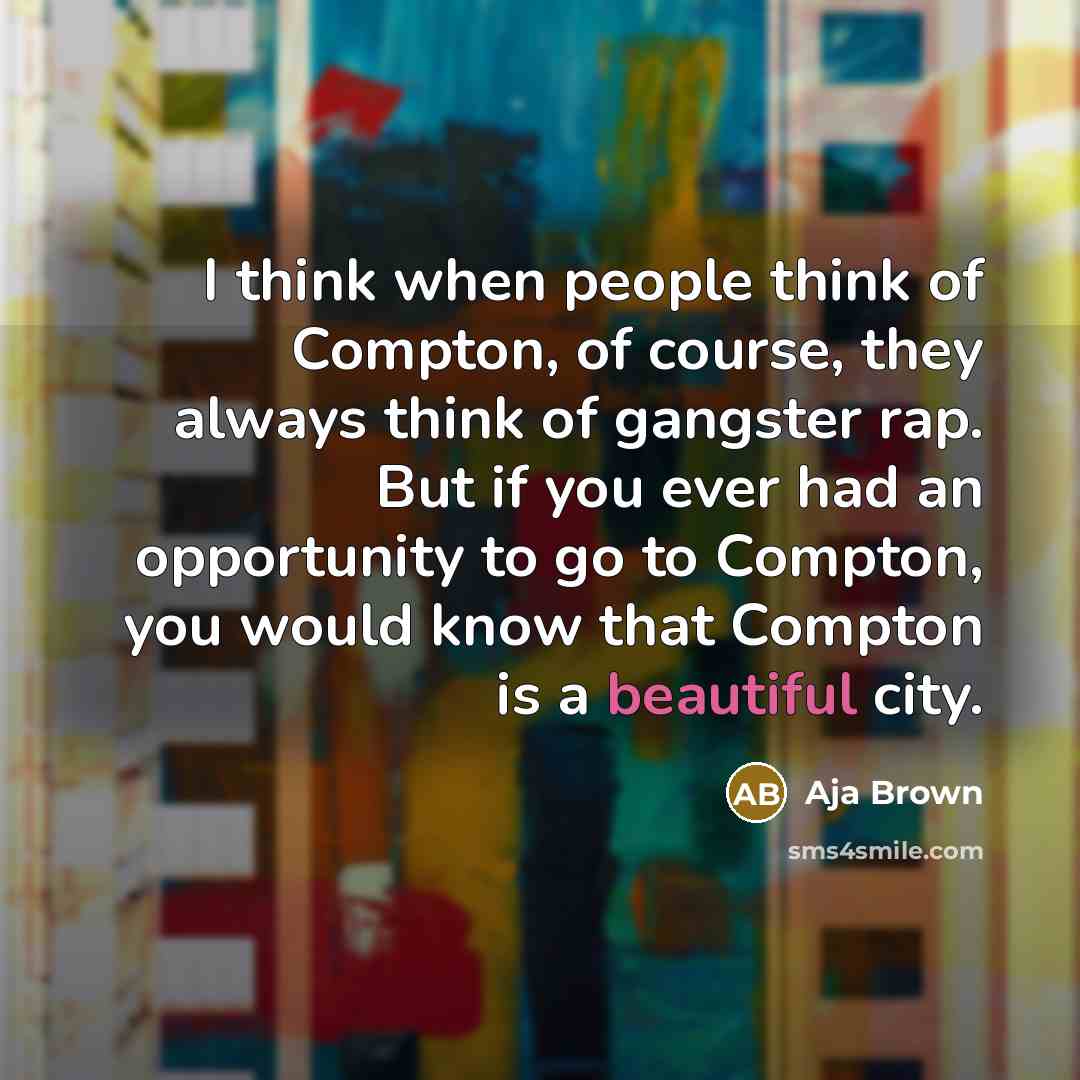 “I think when people think of Compton, of course, they…” quote by Aja Brown