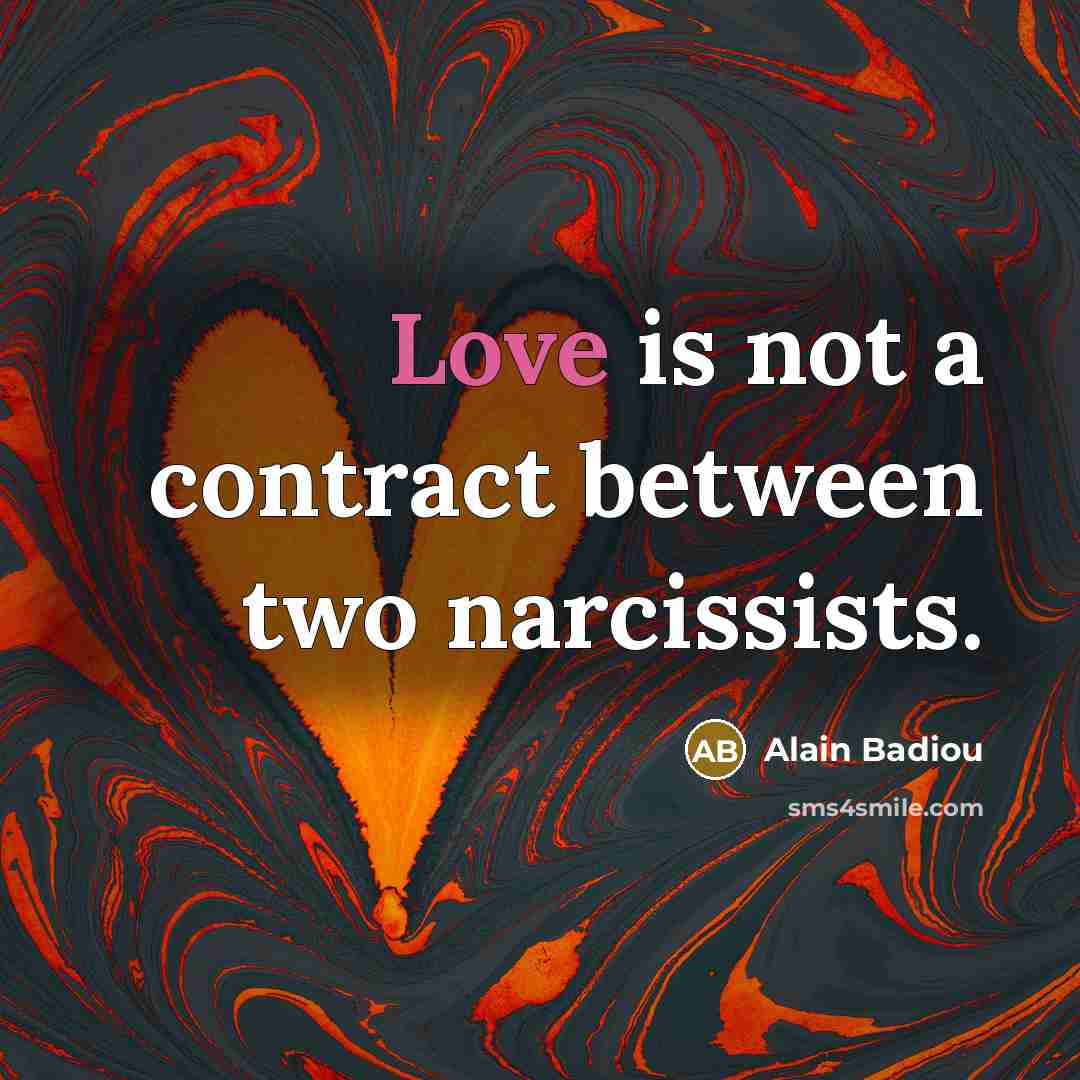 “Love is not a contract between two narcissists.…” quote by Alain Badiou
