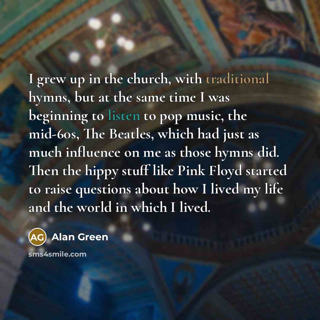 “I grew up in the church, with traditional hymns, but…” quote by Alan Green