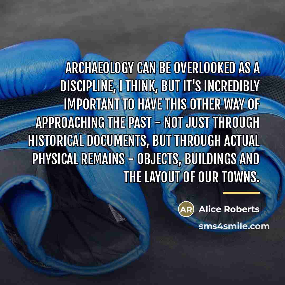 “Archaeology can be overlooked as a discipline, I think, but…” quote by Alice Roberts