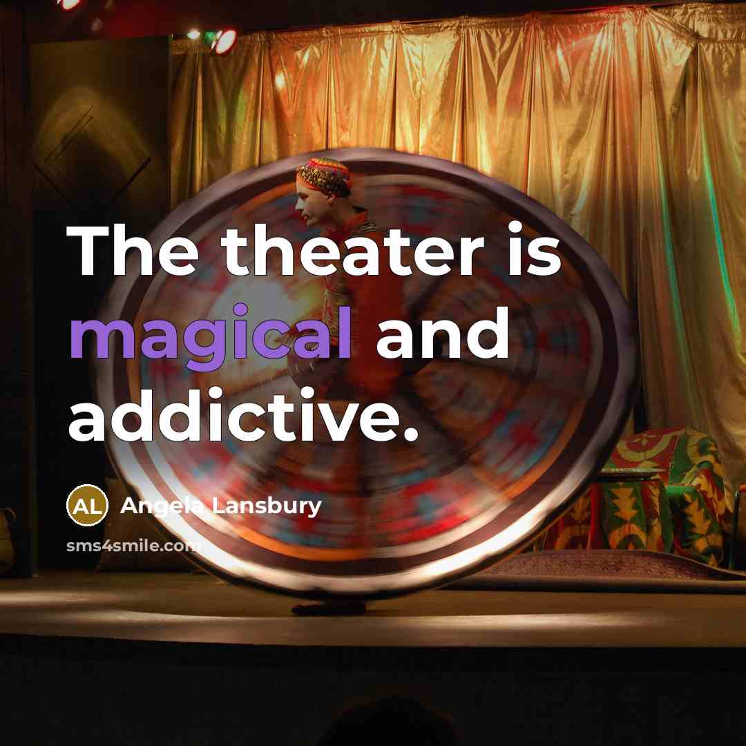“The theater is magical and addictive.…” quote by Angela Lansbury