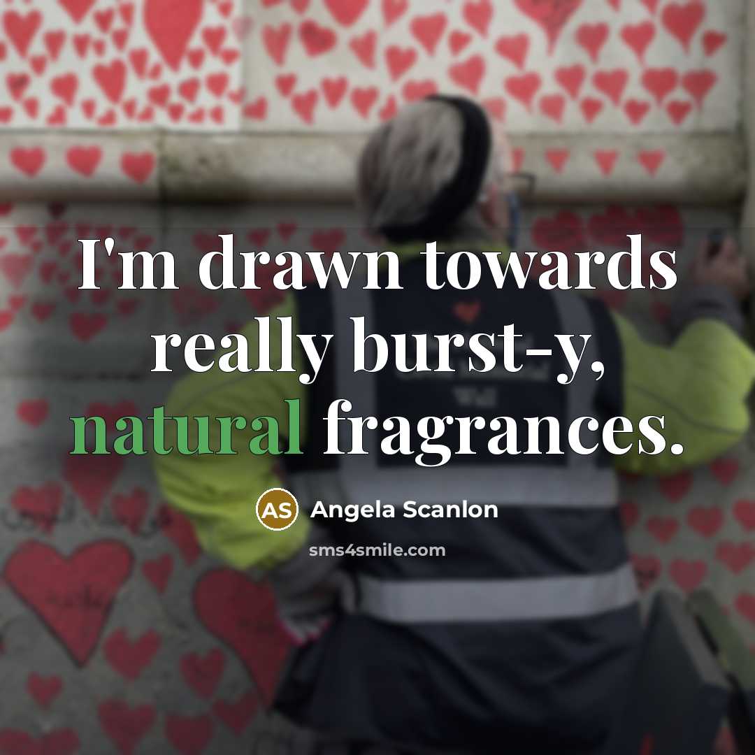 “I'm drawn towards really burst-y, natural fragrances.…” quote by Angela Scanlon