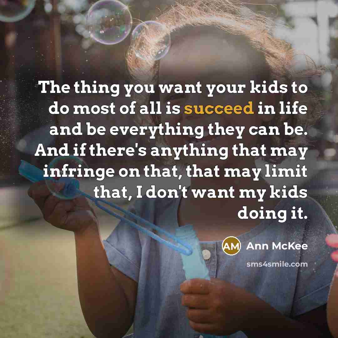 “The thing you want your kids to do most of…” quote by Ann McKee