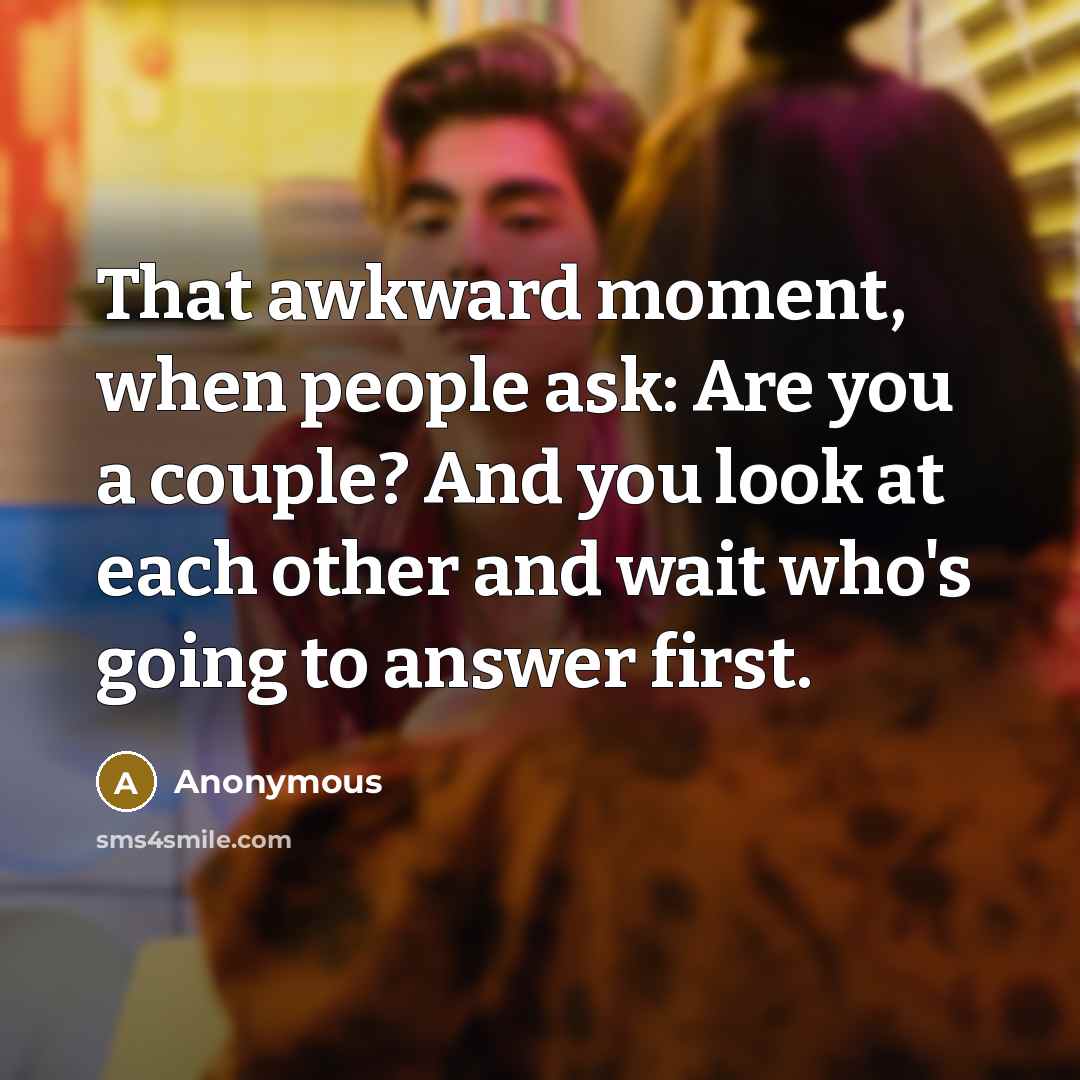 “That awkward moment, when people ask: Are you a couple?…” quote by Anonymous