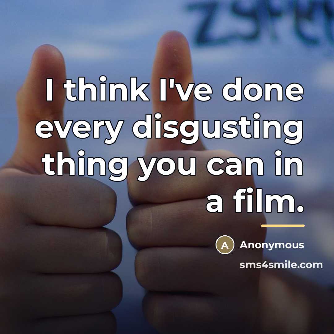 “I think I've done every disgusting thing you can in…” quote by Anonymous