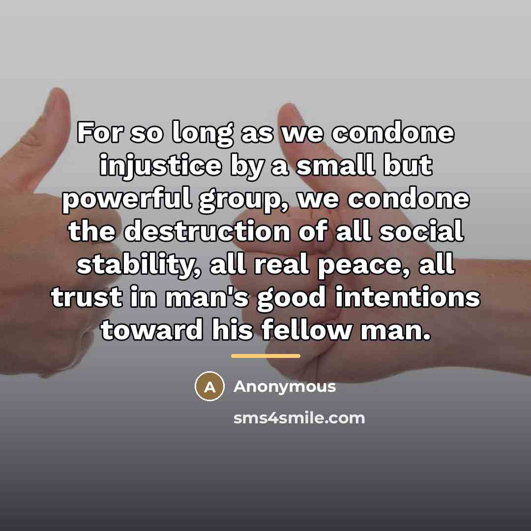 “For so long as we condone injustice by a small…” quote by Anonymous