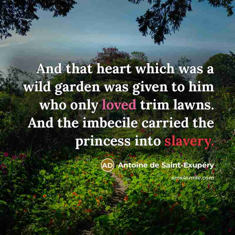 “And that heart which was a wild garden was given…” quote by Antoine de Saint-Exupery