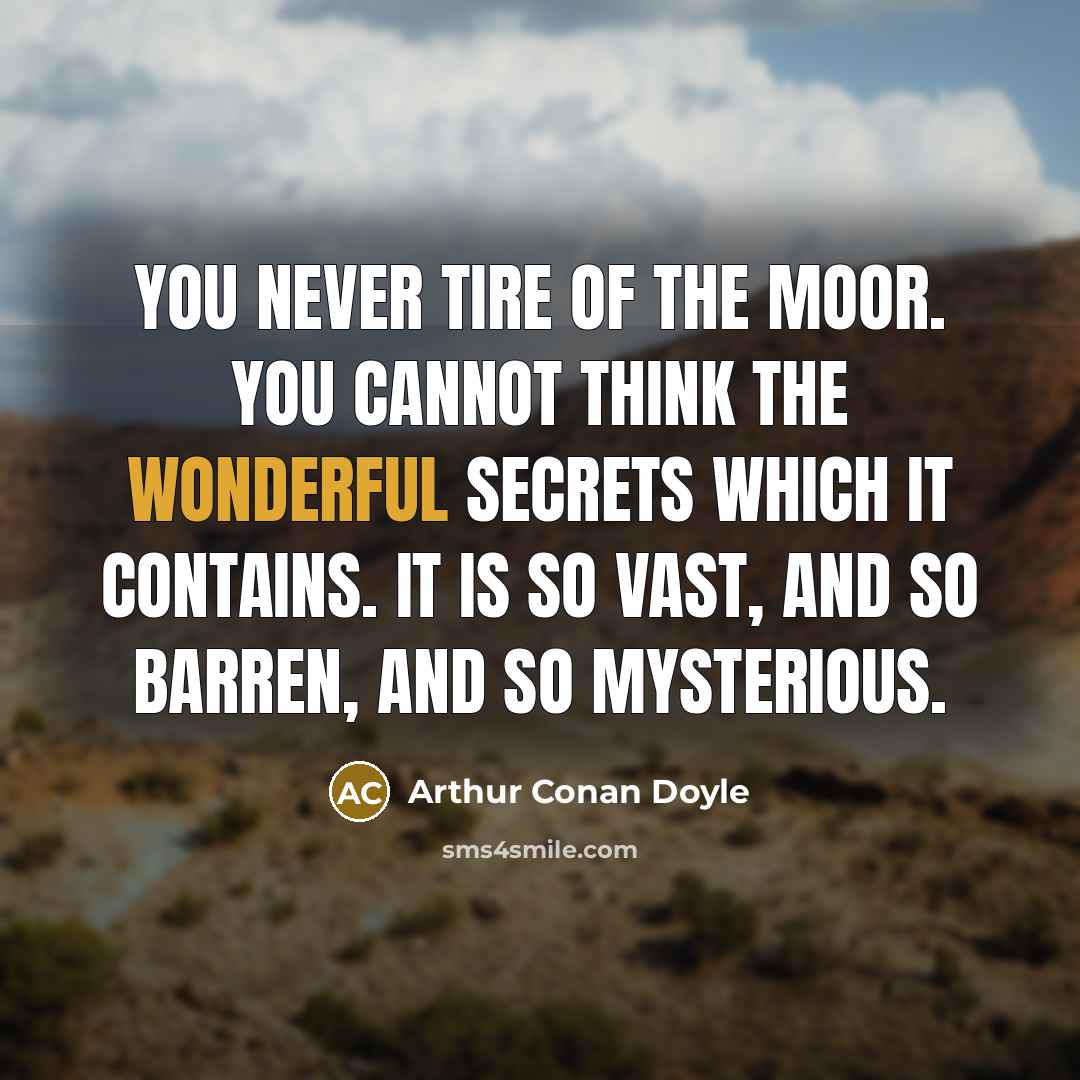 “You never tire of the moor. You cannot think the…” quote by Arthur Conan Doyle
