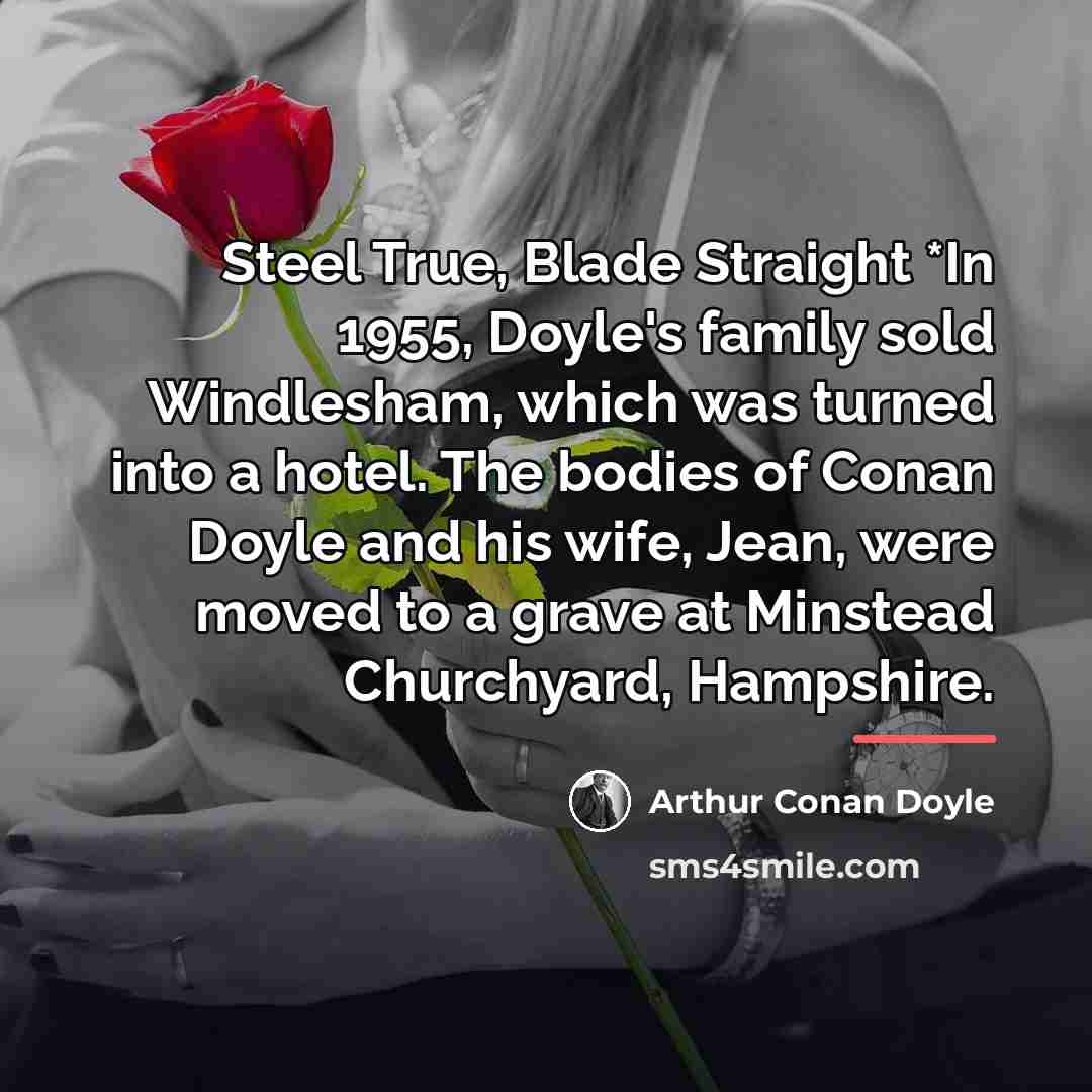 “Steel True, Blade Straight *In 1955, Doyle's family sold Windlesham,…” quote by Arthur Conan Doyle