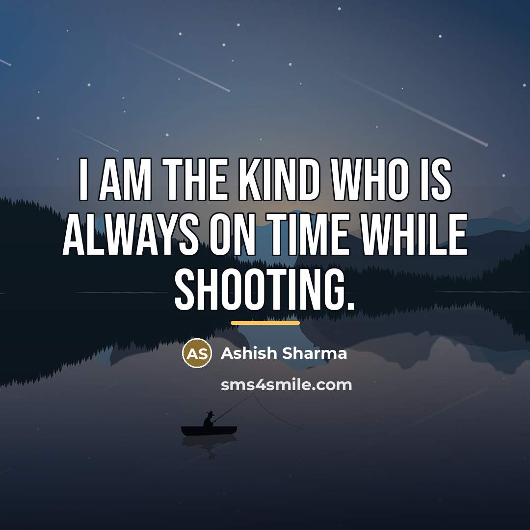“I am the kind who is always on time while…” quote by Ashish Sharma