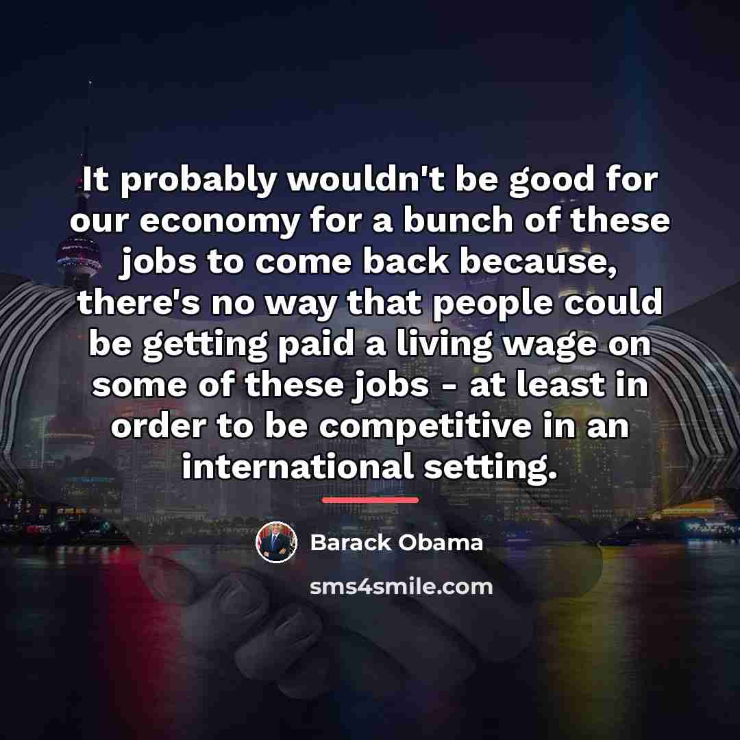 “It probably wouldn't be good for our economy for a…” quote by Barack Obama