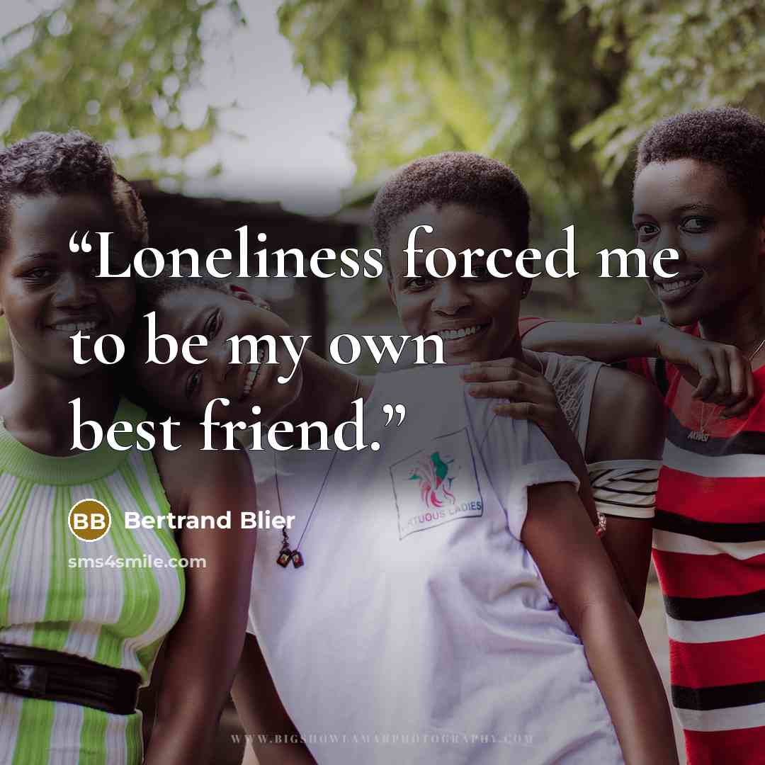 “Loneliness forced me to be my own best friend.” quote by Bertrand Blier
