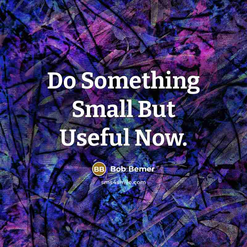 “Do Something Small But Useful Now.…” quote by Bob Bemer