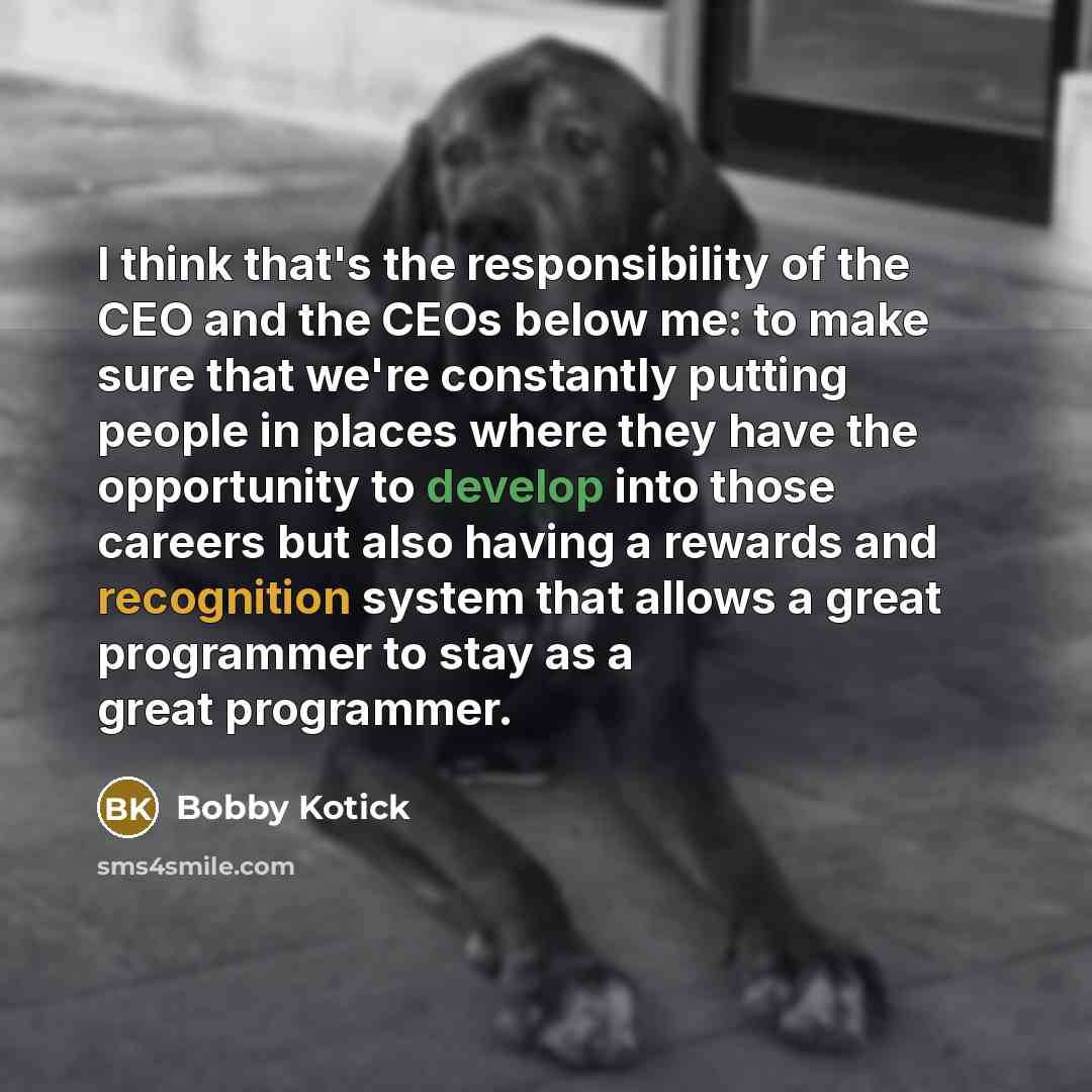 “I think that's the responsibility of the CEO and the…” quote by Bobby Kotick