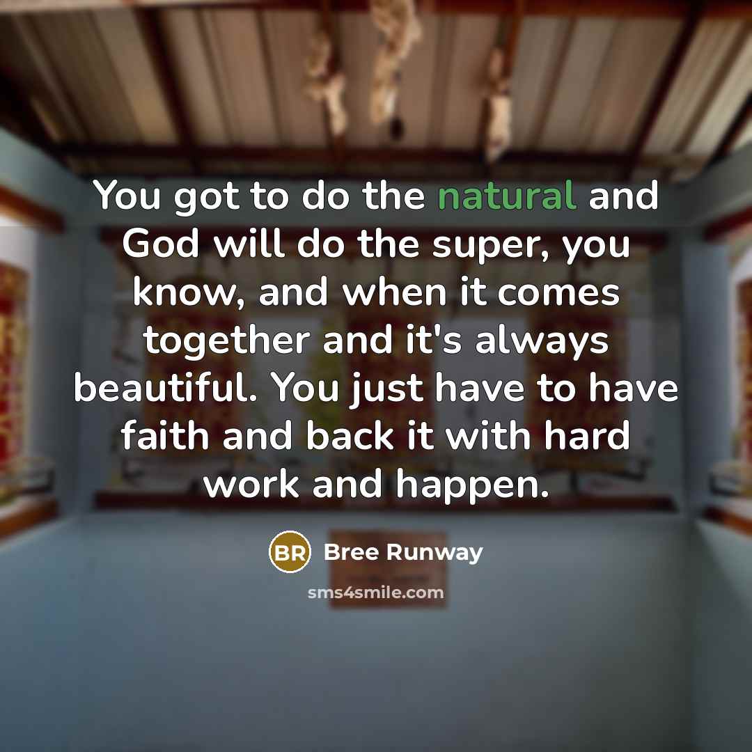 “You got to do the natural and God will do…” quote by Bree Runway
