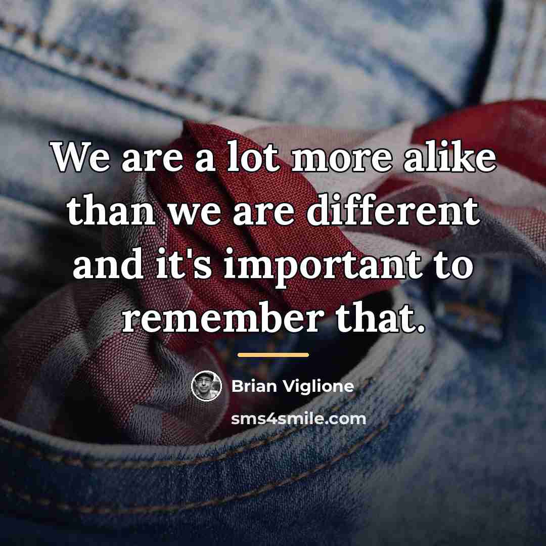 “We are a lot more alike than we are different…” quote by Brian Viglione