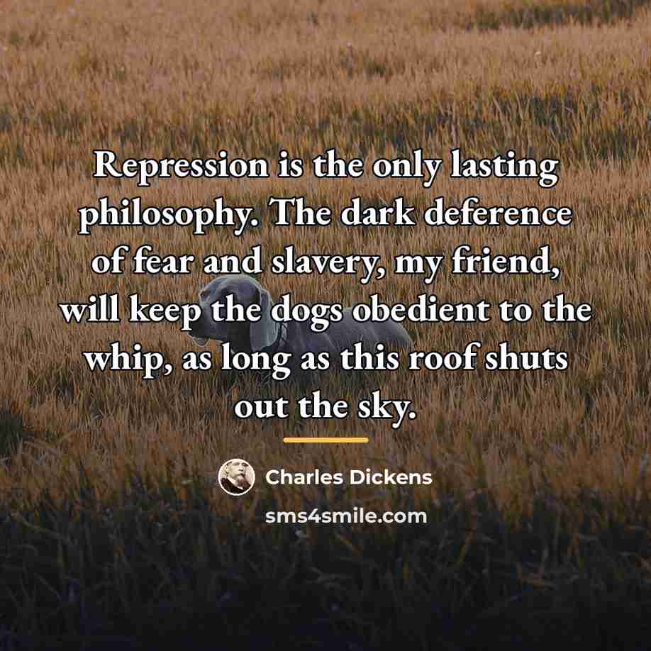“Repression is the only lasting philosophy. The dark deference of…” quote by Charles Dickens