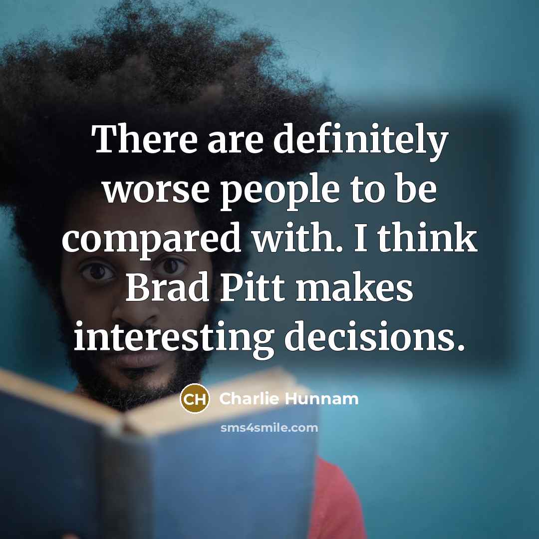 “There are definitely worse people to be compared with. I…” quote by Charlie Hunnam