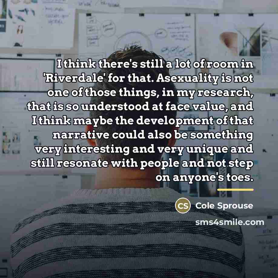 “I think there's still a lot of room in 'Riverdale'…” quote by Cole Sprouse