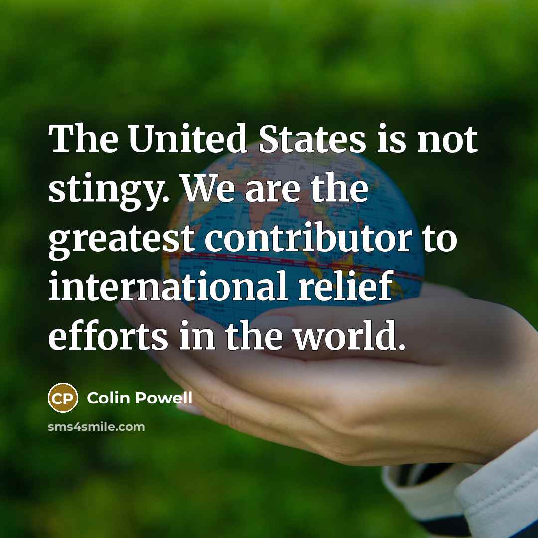 “The United States is not stingy. We are the greatest…” quote by Colin Powell