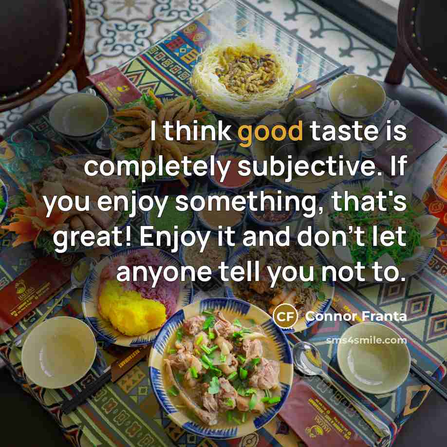 “I think good taste is completely subjective. If you enjoy…” quote by Connor Franta