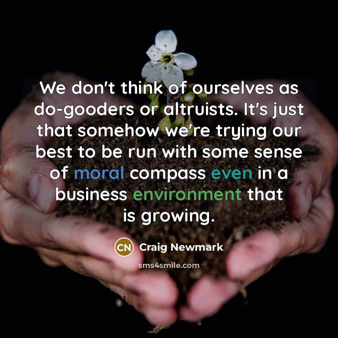 “We don't think of ourselves as do-gooders or altruists. It's…” quote by Craig Newmark