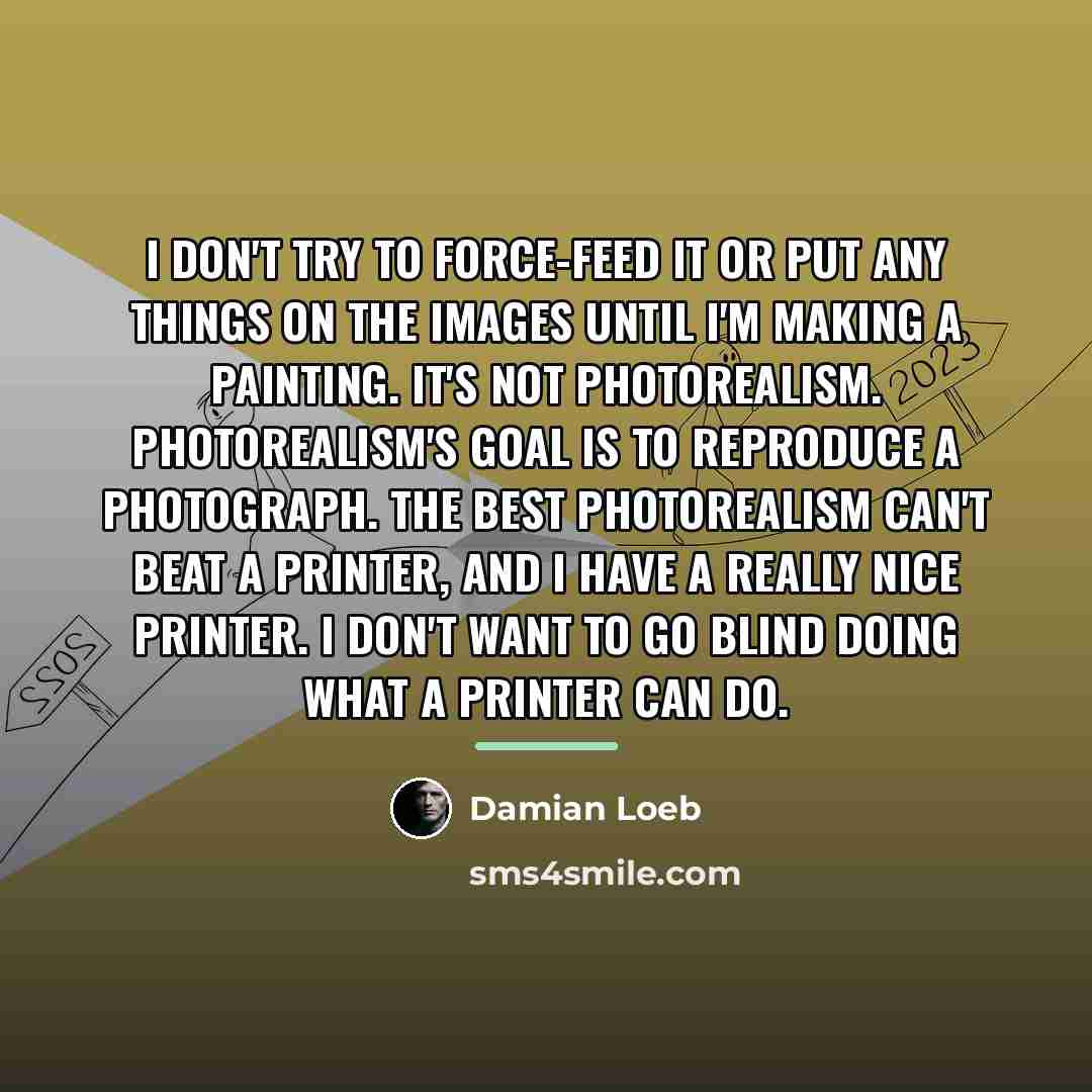 “I don't try to force-feed it or put any things…” quote by Damian Loeb