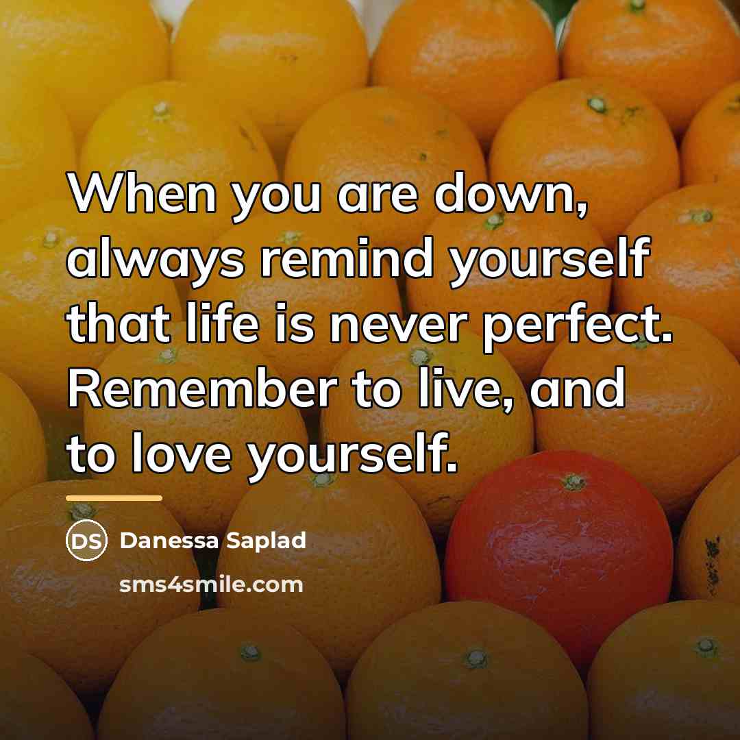 “When you are down, always remind yourself that life is…” quote by Danessa Saplad