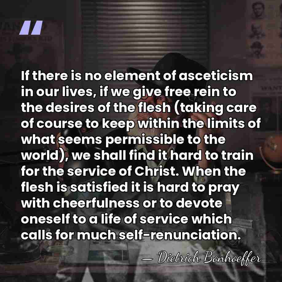 If there is no element of asceticism in our lives, if we&hellip; - Dietrich Bonhoeffer