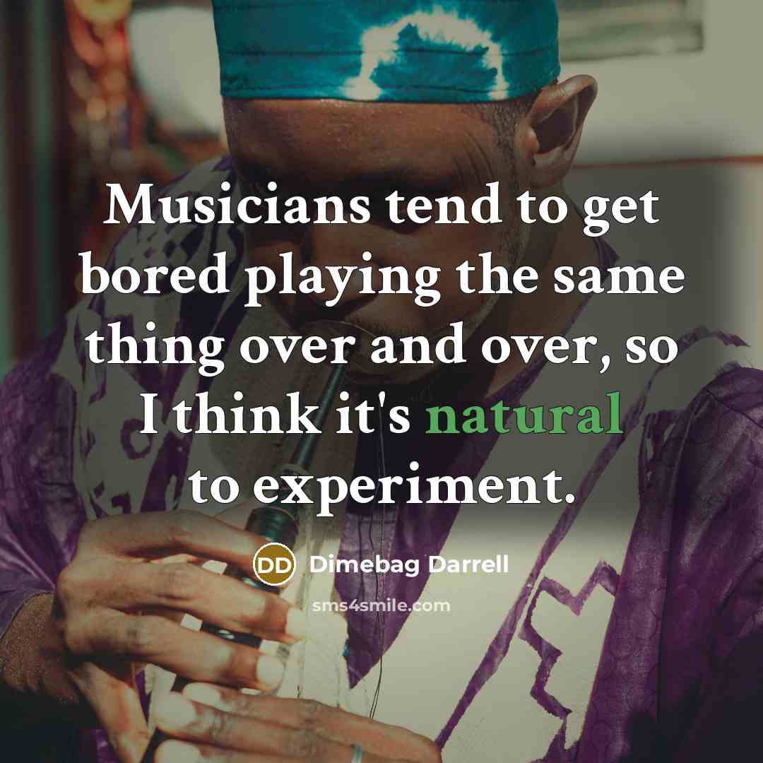 “Musicians tend to get bored playing the same thing over…” quote by Dimebag Darrell