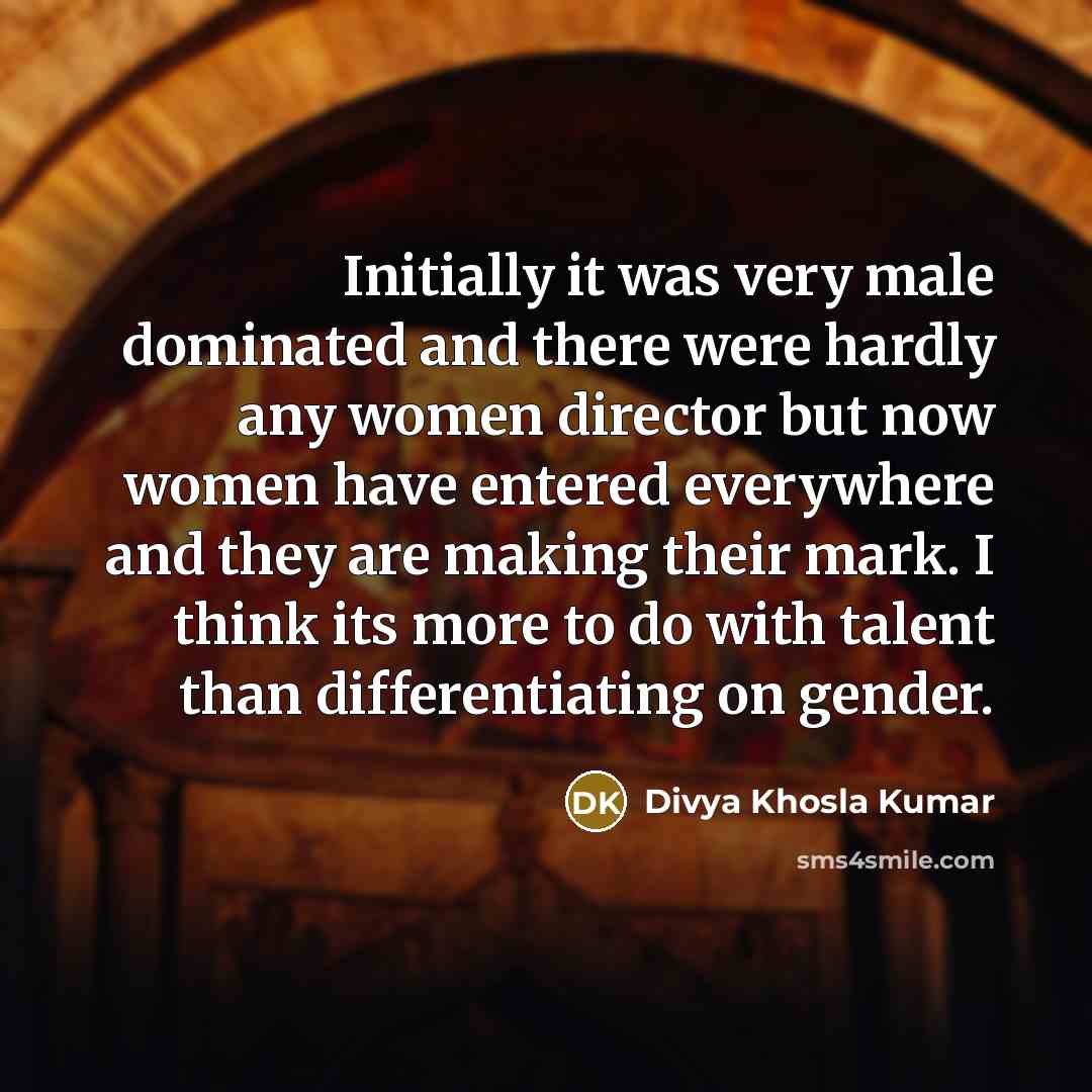 “Initially it was very male dominated and there were hardly…” quote by Divya Khosla Kumar