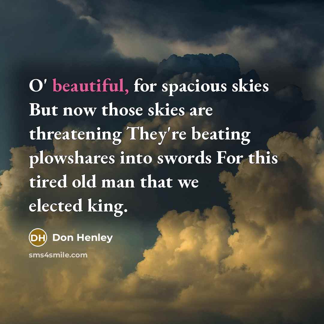 “O' beautiful, for spacious skies But now those skies are…” quote by Don Henley