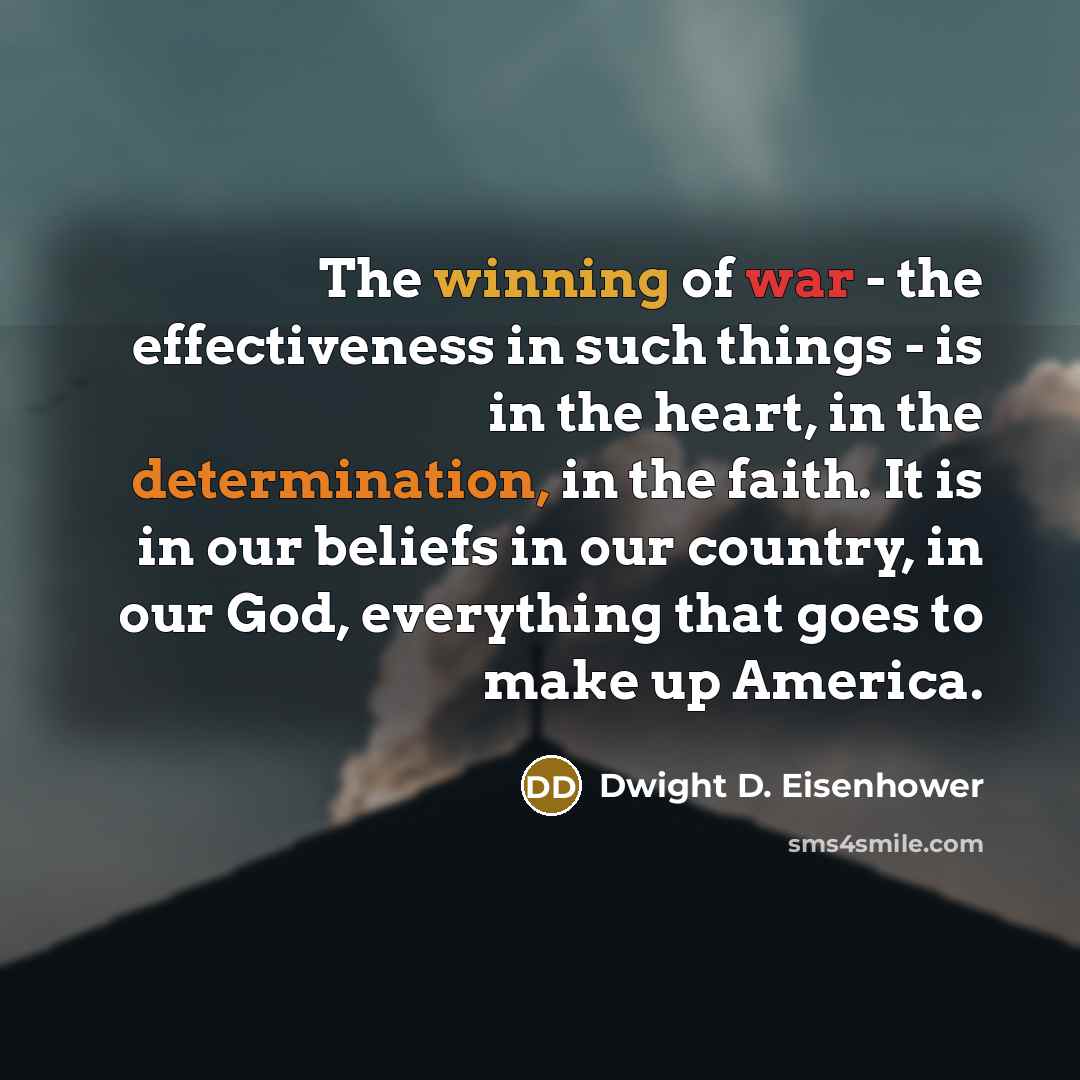“The winning of war - the effectiveness in such things…” quote by Dwight D. Eisenhower