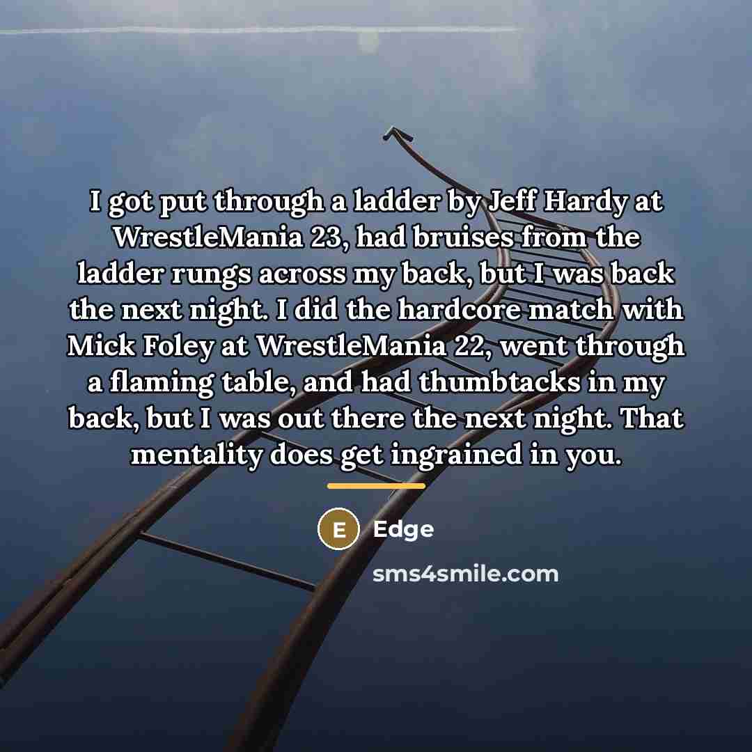 “I got put through a ladder by Jeff Hardy at…” quote by Edge