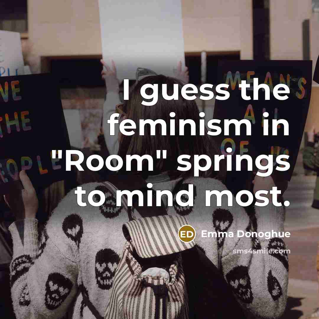 “I guess the feminism in "Room" springs to mind most.…” quote by Emma Donoghue