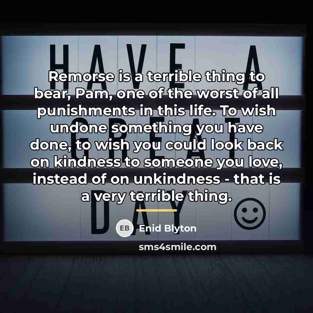 “Remorse is a terrible thing to bear, Pam, one of…” quote by Enid Blyton
