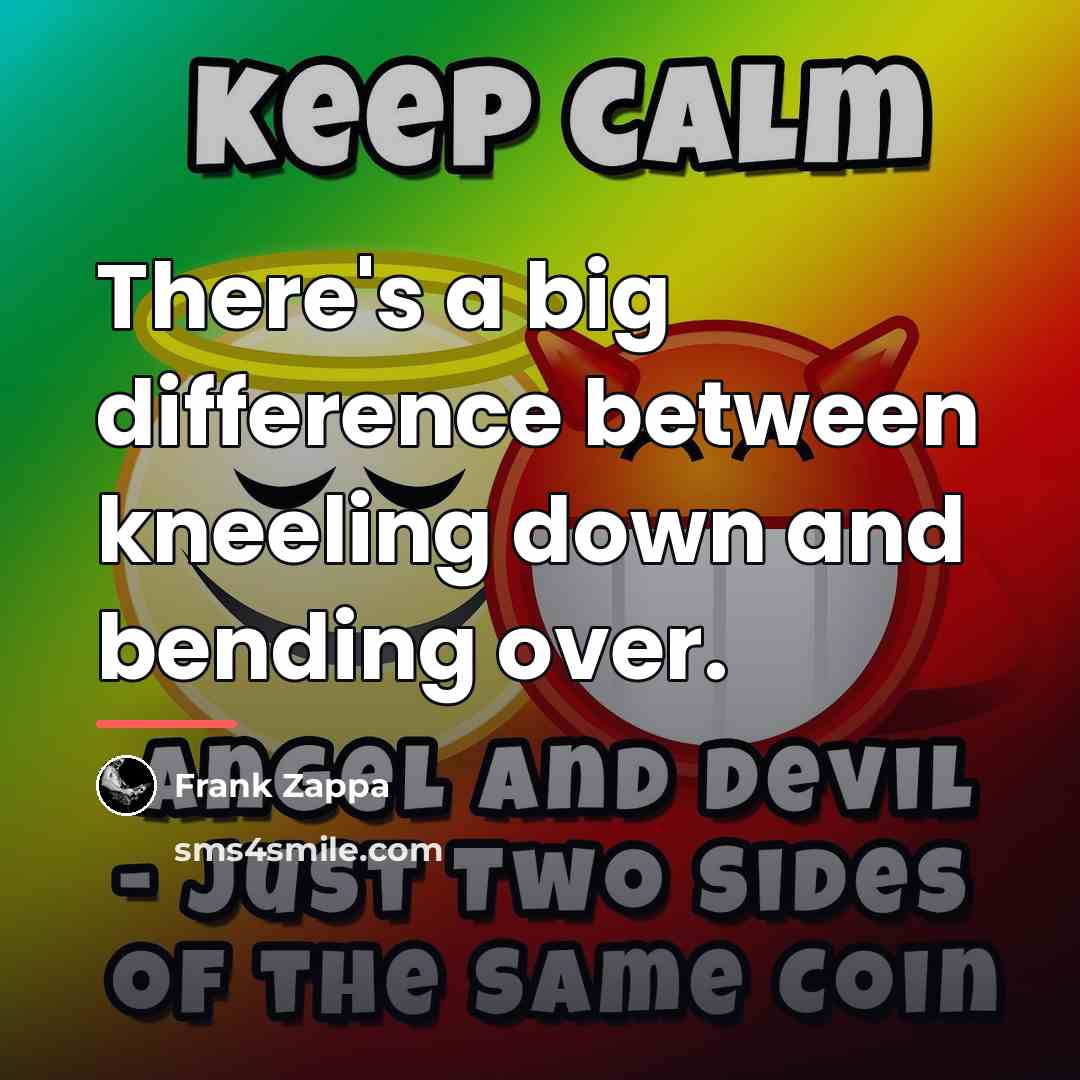 “There's a big difference between kneeling down and bending over.…” quote by Frank Zappa