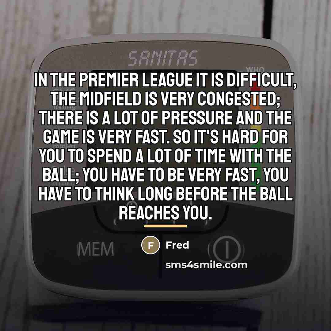 “In the Premier League it is difficult, the midfield is…” quote by Fred