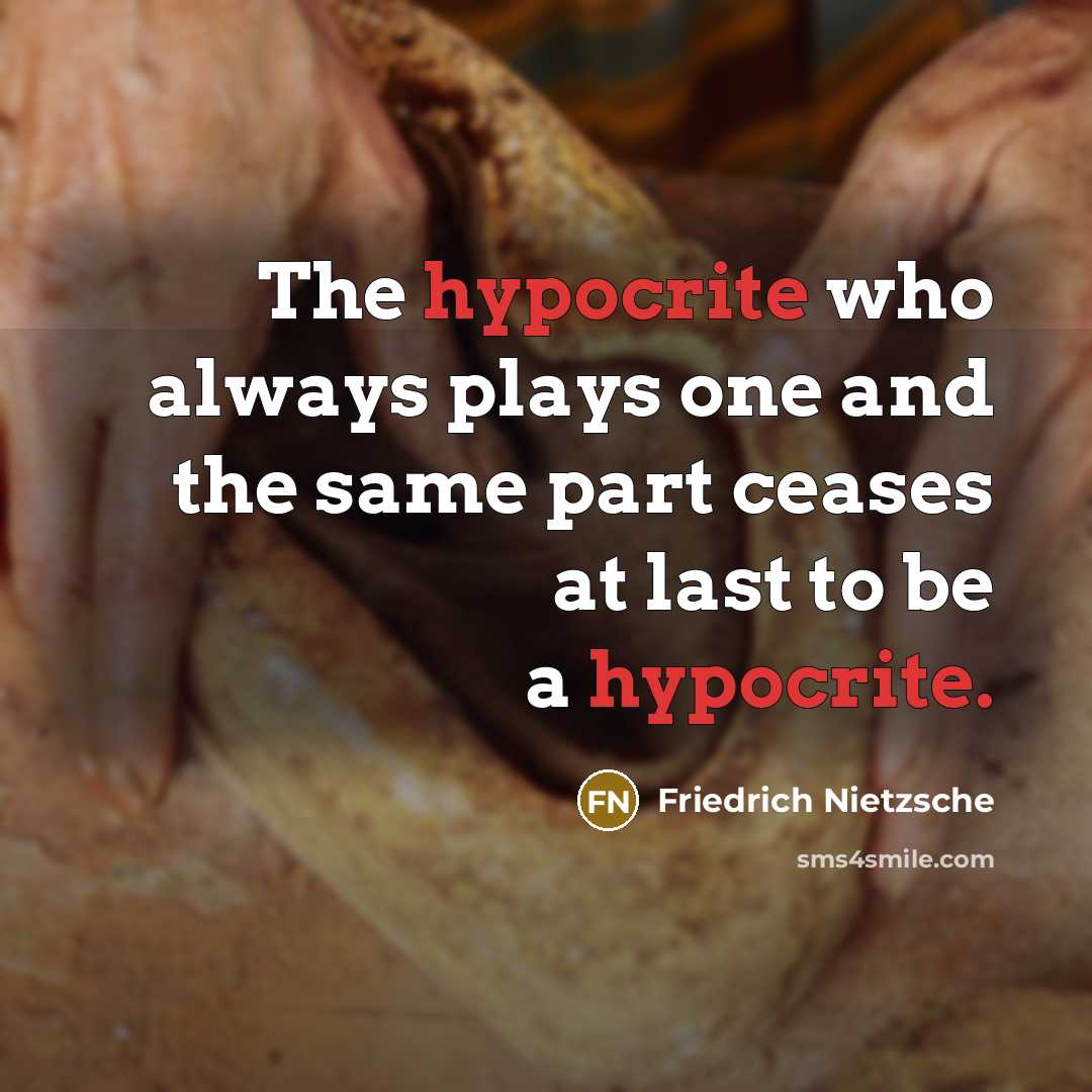“The hypocrite who always plays one and the same part…” quote by Friedrich Nietzsche