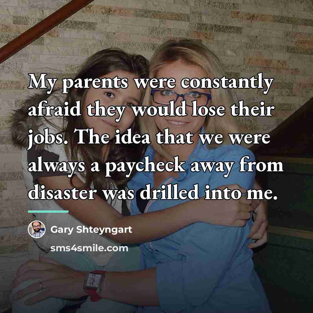 “My parents were constantly afraid they would lose their jobs.…” quote by Gary Shteyngart