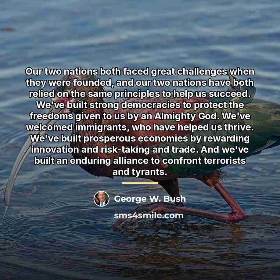 “Our two nations both faced great challenges when they were…” quote by George W. Bush