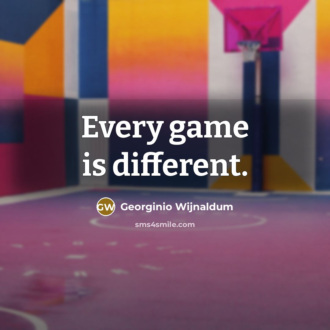 “Every game is different.…” quote by Georginio Wijnaldum
