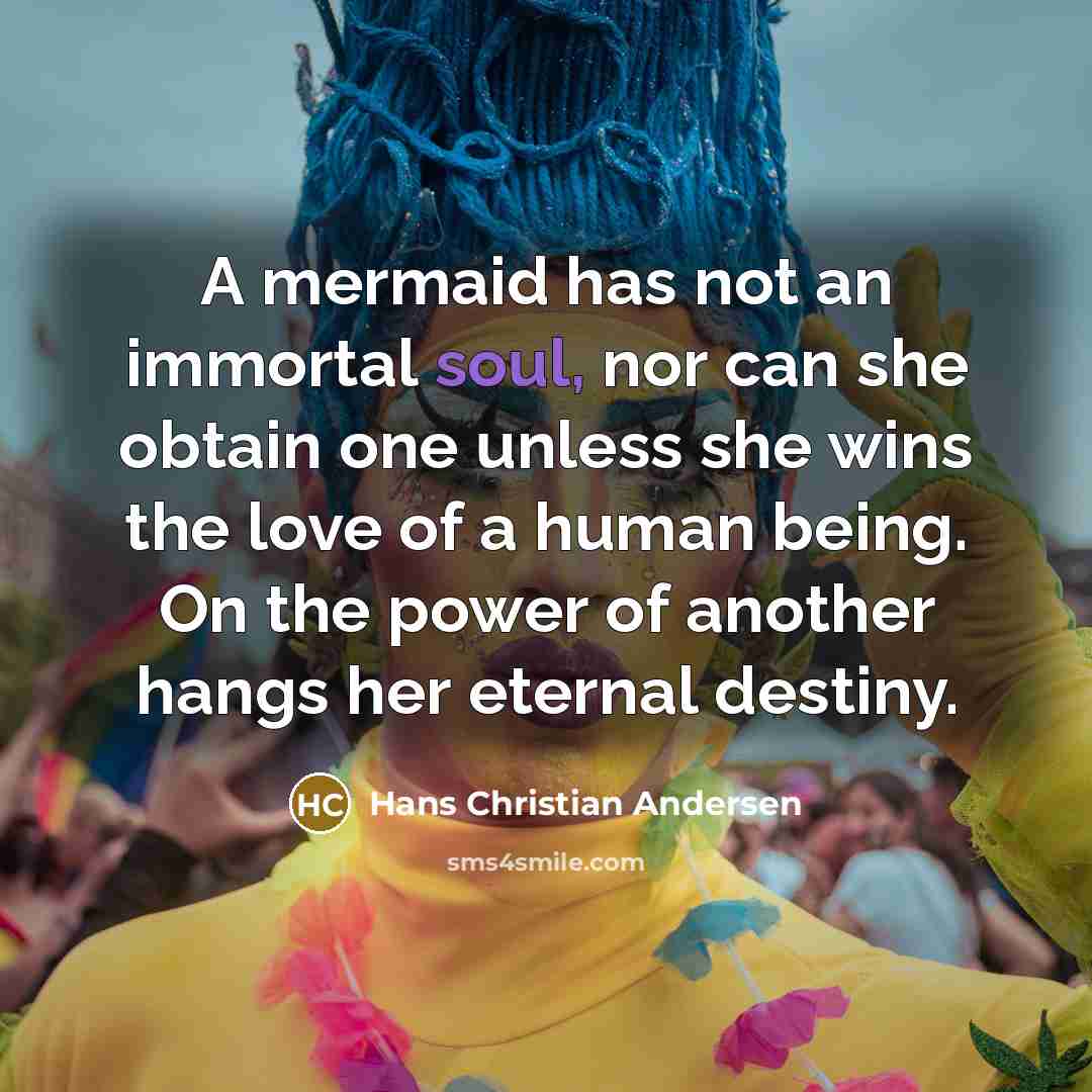 “A mermaid has not an immortal soul, nor can she…” quote by Hans Christian Andersen