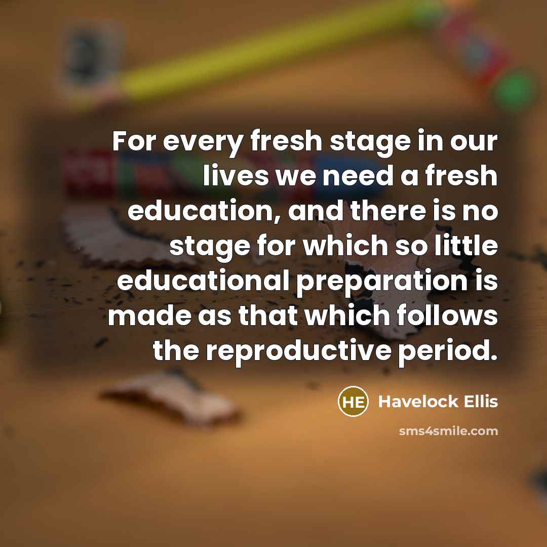 “For every fresh stage in our lives we need a…” quote by Havelock Ellis