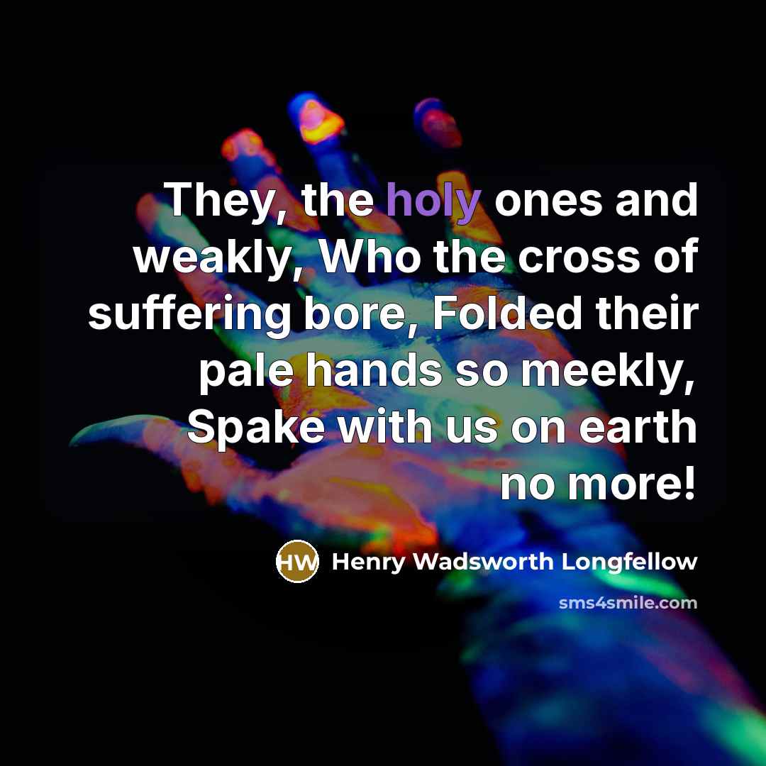 “They, the holy ones and weakly, Who the cross of…” quote by Henry Wadsworth Longfellow